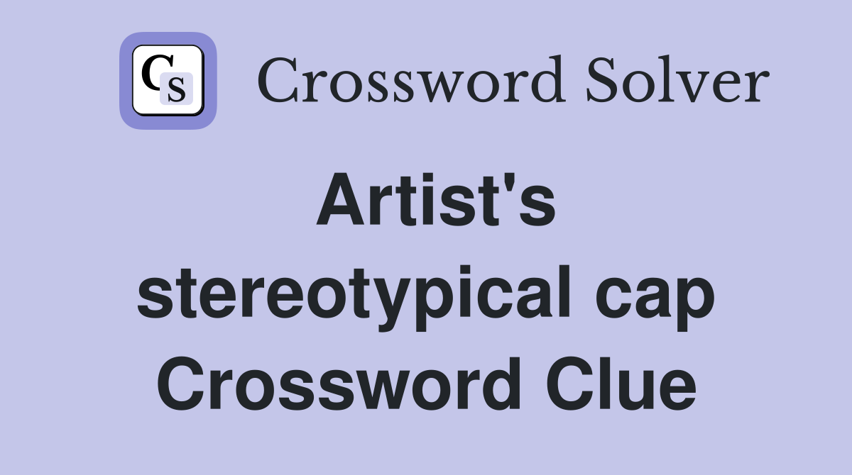 Artist's stereotypical cap Crossword Clue Answers Crossword Solver